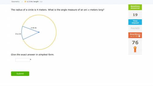 The radius of a circle is 4 meters. What is the angle measure of an arc ​ meters long?

=​ m
r=4 m