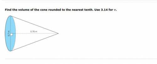 Find the volume of the cone rounded to the nearest tenth. Use 3.14 for π .