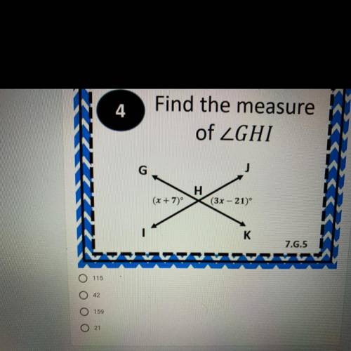 4
Find the measure
of ZGHI
G
J
(x+70°
H
(3x – 21)
K