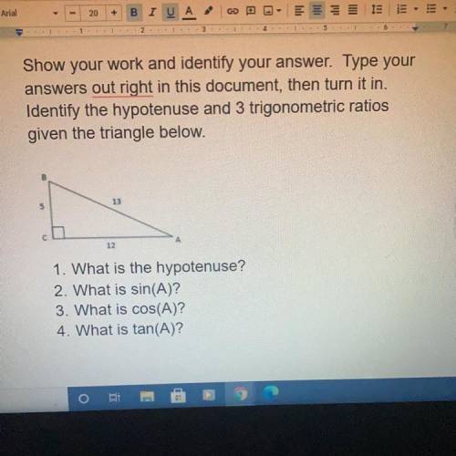 1. What is the hypotenuse?
2. What is sin(A)?
3. What is cos(A)?
4. What is tan(A)?