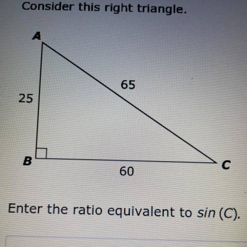Consider this right triangle
enter the ratio equivalent to sin (C).
