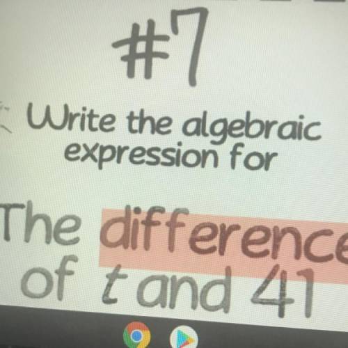 SOMEONE ANSWER ASAP
The difference of t and 41