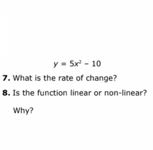 Y = 5x^2 - 10
what is the rate of change ?
is the function linear or non linear ? why ?