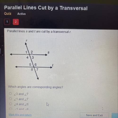 Which angles are corresponding angles?

O <3 and <7
O <1 and <7
O. <4 and <6
O.&