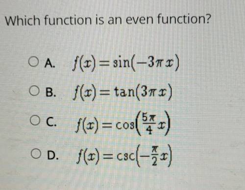 Which function is an even function? PLEASE HELP FAST!!!​