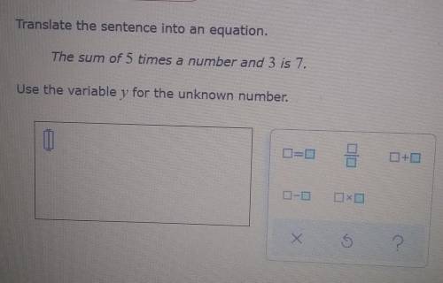 The sum of 5 times a number and 3 is 7.

Use the variable y for the unknown number.PLEASE HELP!!!​