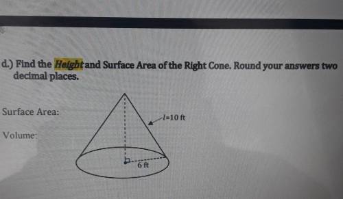 d.) Find the Heightand Surface Area of the Right Cone. Round your answers two decimal places. Surfa
