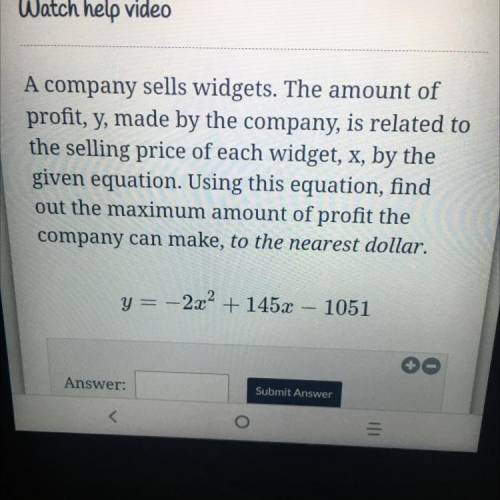A company sells widgets. The amount of

profit, y, made by the company, is related to
the selling