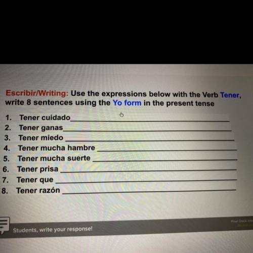Escribir/Writing: Use the expressions below with the Verb Tener,

write 8 sentences using the Yo f