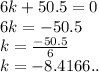 6k + 50.5 = 0 \\ 6k =  - 50.5 \\ k =  \frac{ - 50.5}{6}  \\ k =  - 8.4166..