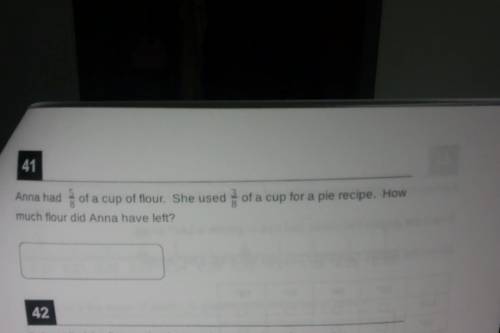 anna had 5/8 of a cup of flour. she used 3/8 of a cup 3/8 of a cup for a pie recipe. how much flour