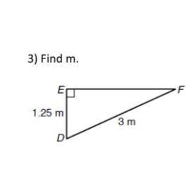 3) Find m.

ED
F
1.25 m
3 m
D
if you love trigonometry you’ll love this question, pls show some wo