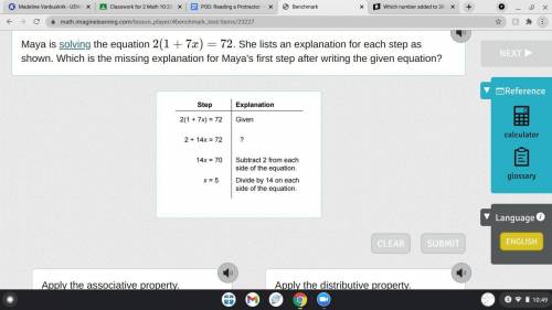 Maya is solving the equation 2(1+7x)=72. She lists an explanation for each step as shown. Which is