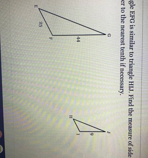Triangle EFG is similar to triangle HIJ. Find the measure of side HI. Round your answer to the near
