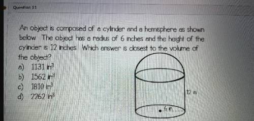 An object is composed of a cylinder in the hemisphere as shown below the object has a radius of 6 i