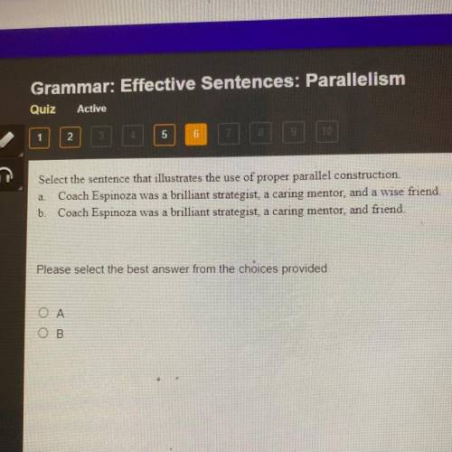 Select the sentence that illustrates the use of proper parallel construction A. Coach Espinosa was