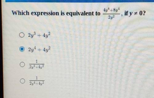 PLEASE HELP, NO LINKS PLEASE

Which expression is equivalent to 4y^6+8y^4/2y^2, if y does not equa