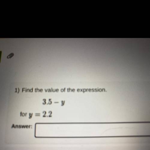 1) Find the value of the expression.
6- y
for y = 2.6