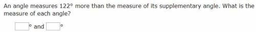 [WILL GIVE An angle measures 122° more than the measure of its supplementary angle. What i