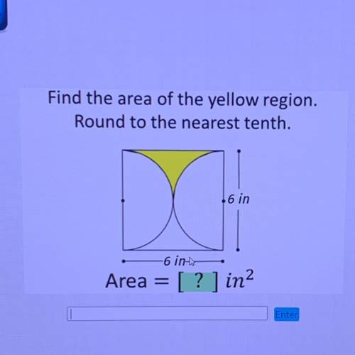 Find the area of the yellow region.

Round to the nearest tenth.
DO
.6 in
6 in
Area
[? ] in2
Enter
