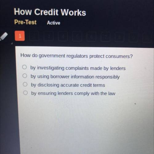 How do government regulators protect consumers?

O by investigating complaints made by lenders
by