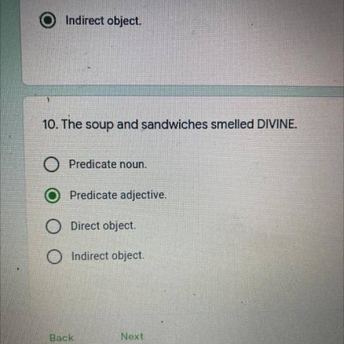 10. The soup and sandwiches smelled DIVINE.

O Predicate noun .
Predicate adjective.
O Direct obje
