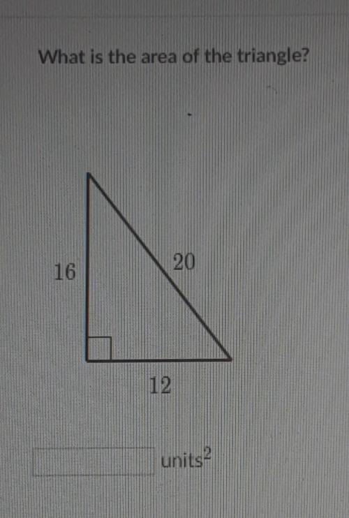 What is the area of the triangle? 20 16 12 heh sorry ​