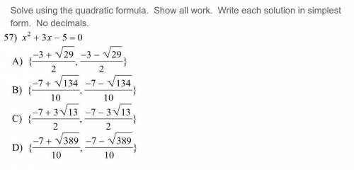 Solve using the quadratic formula. Show all work. Write each solution in simplest form. No decimals