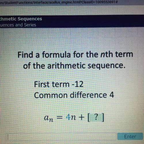Find a formula for the nth term

of the arithmetic sequence.
First term -12
Common difference 4
an