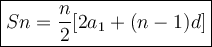 \large \boxed{Sn =  \frac{n}{2}[ 2a _1 + (n - 1)d ] }