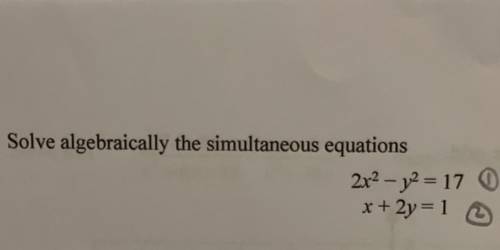 Solve algebraically the simultaneous equations 2x^2-y^2=17 x+2y=1