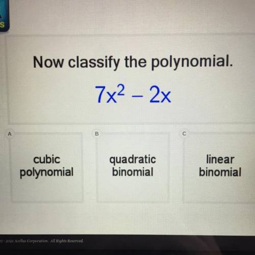Now classify the polynomial.
7x² – 2x