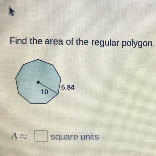 Find the area of the regular polygon. Round your answer to the nearest hundredth.

6.84
10
A
squar