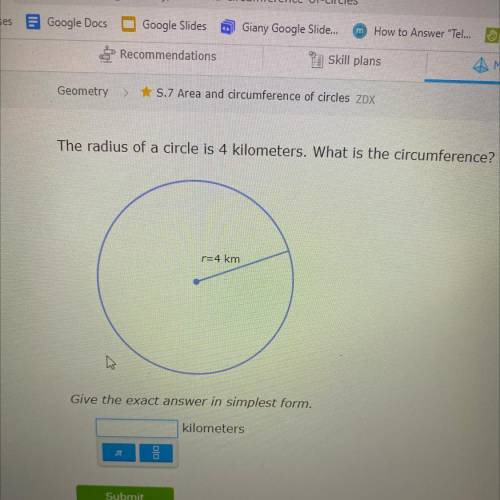 The radius of a circle is 4 kilometers. What is the circumference?