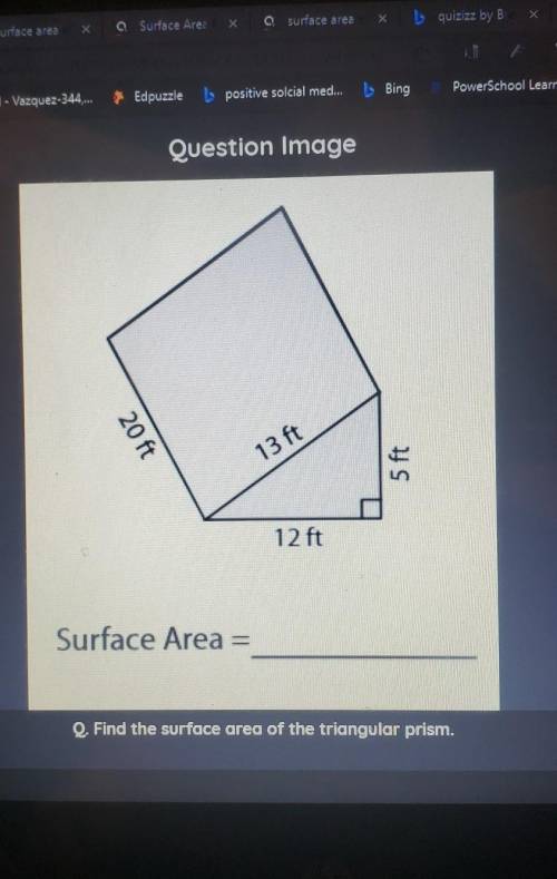 20 ft 13 ft 5 Ft 12 ft ft? Surface Area = Q. Find the surface area of the triangular prism.​