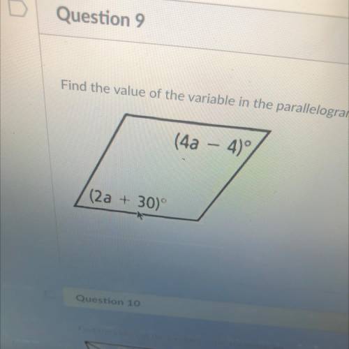 Question 9
Find the value of the variable in the parallelogram.
(4a - 4)
(2a + 30°
