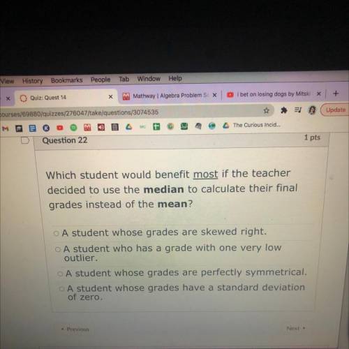 Which student would benefit most if the teacher

decided to use the median to calculate their fina