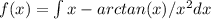 f(x)= \int\limits x-arctan(x) / x^2 dx