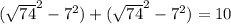 ({ \sqrt{74} }^{2}  -  {7}^{2} ) + ( { \sqrt{74} }^{2}  -  {7}^{2} ) = 10