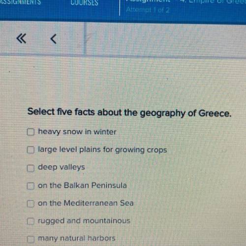 Select five facts about the geography of Greece.

heavy snow in winter
large level plains for grow