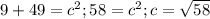 9+49=c^2; 58=c^2; c=\sqrt{58}
