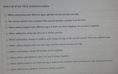 Select all of the TRUE statements below. When subtracting with different signs, add like normal and