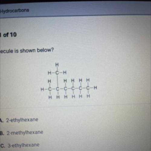 Which molecule is shown below?

H
H-C-H
H
Η Η Η Η
H-C-C-C-C-C-C-H
1 | | |
H H H H H H
O A. 2-ethyl