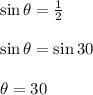 \sin \theta =  \frac{1}{2}  \\  \\  \sin \theta = \sin 30\degree \\  \\  \theta = 30 \degree
