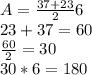 A=\frac{37+23}{2} 6\\23+37=60\\\frac{60}{2} =30\\30*6=180