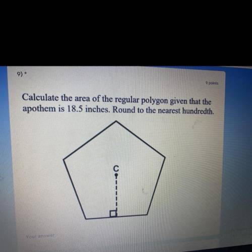 Calculate the area of the regular polygon given that the

apothem is 18.5 inches. Round to the nea
