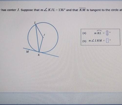 The circle below had a center J.Suppose that m<KJK=136° and that KM is tangent to the circle at