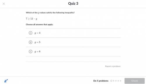 7≥12−g solve for inequality
Plzz help me Its from khan academy