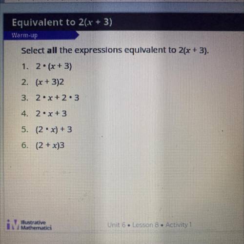 Select all the expressions equivalent to 2(x + 3).

1. 2. (x + 3)
2. (x + 3)2
3. 2*x +2.3
4. 2.x+3