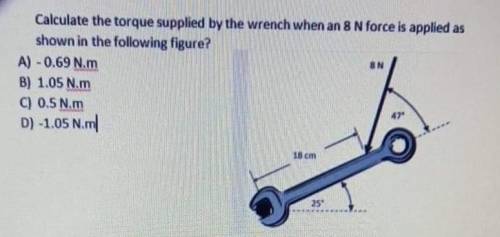 Calculate the torque supplied by the wrench when an 8 N force is applied as

shown in the followin